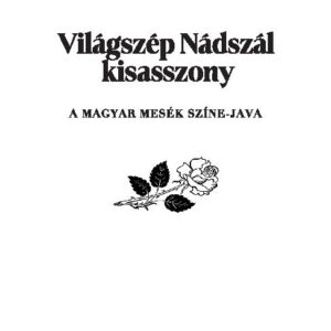 Világszép Nádszál kisasszony - Benedek Elek meséi - A magyar mesék színe-java